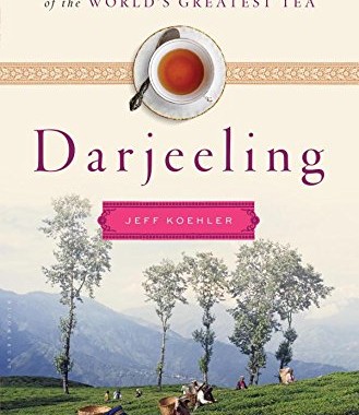 Book Review: Darjeeling: The Colorful History and Precarious Fate of the World’s Greatest Tea